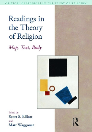 Readings in the Theory of Religion: Map, Text, Body by Scott S. Elliott 9781904768814