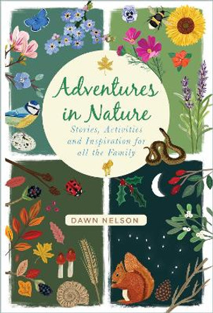 Adventures in Nature: Stories, Activities and Inspiration for all the Family by Dawn Nelson