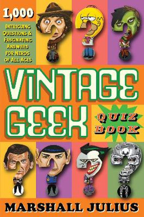 Vintage Geek: The Quiz Book: Over 1000 intriguing questions and fascinating answers for nerds of all ages by Marshall Julius 9781912836024