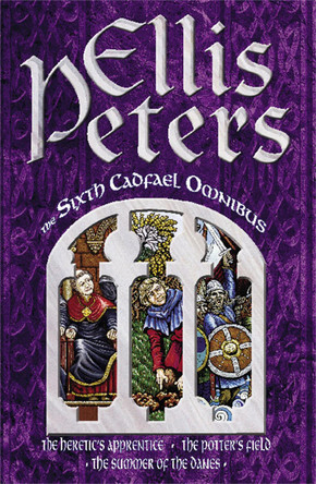 The Sixth Cadfael Omnibus: The Heretic's Apprentice, The Potter's Field, The Summer of the Danes by Ellis Peters