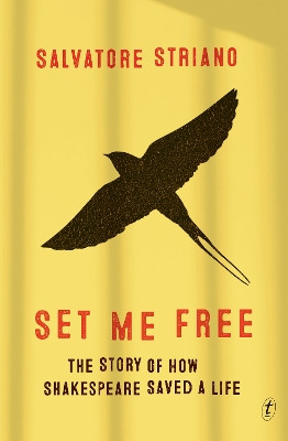 Set Me Free: The Story of How Shakespeare Saved A Life by Salvatore Striano 9781925498806
