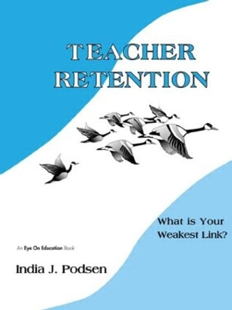 Teacher Retention: What is Your Weakest Link? by India Podsen 9781930556362