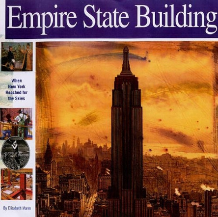 Empire State Building: When New York Reached for the Skies by Elizabeth Mann 9781931414081