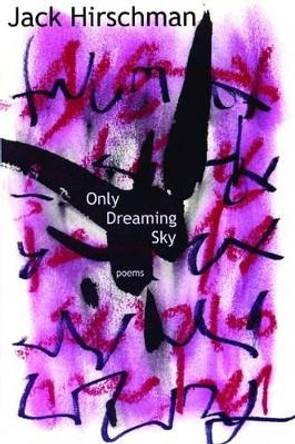 Only Dreaming Sky: Poems by Jack Hirschman 9781933149134