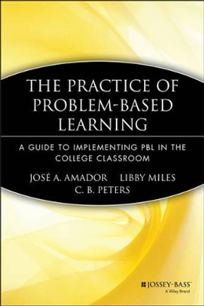 The Practice of Problem-Based Learning: A Guide to Implementing PBL in the College Classroom by Jose A. Amador 9781933371078