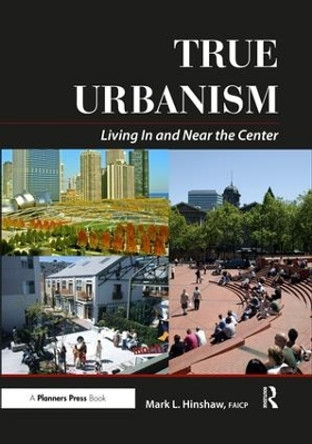 True Urbanism: Living In and Near the Center by Mark Hinshaw 9781932364279