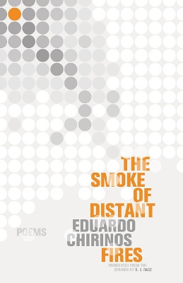 The Smoke Of Distant Fires: Poems by Eduardo Chirinos 9781934824382