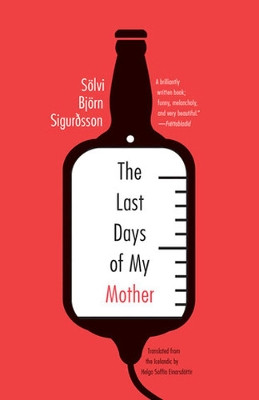 The Last Days of My Mother Solvi Bjorn Sigurdsson 9781934824733
