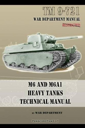 M6 and M6A1 Heavy Tanks Technical Manual by War Department 9781935700838