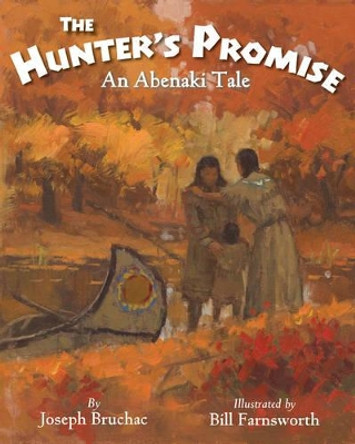 The Hunter's Promise: An Abenaki Tale by Joseph Bruchac 9781937786434