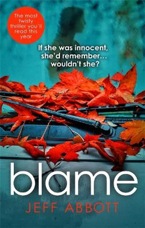 Blame: The addictive psychological thriller that grips you to the final twist by Jeff Abbott