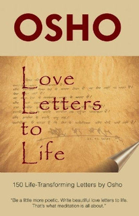 Love Letters to Life: 150 Life-Transforming Letters by Osho by Osho 9781938755866