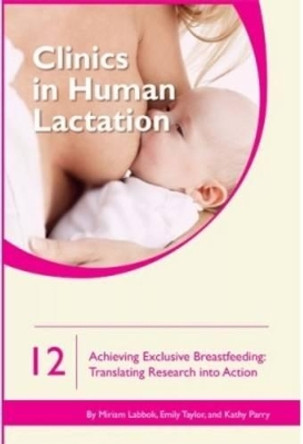 Clinics in Human Lactation 12: Achieving Exclusive Breastfeeding by Miriam Labbok 9781939807830