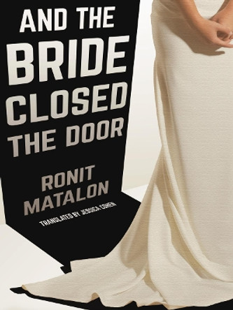 And The Bride Closed The Door by Ronit Matalon 9781939931757