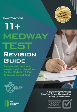 11+ Medway Test Revision Guide: Sample test questions answers and explanations for the Medway 11 Plus Grammar School Test by How2Become 9781912370696