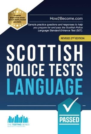 Scottish Police Tests: LANGUAGE: Sample practice questions and responses to help you prepare for and pass the Scottish Police Language Standard Entrance Test (SET). by How2Become 9781912370511