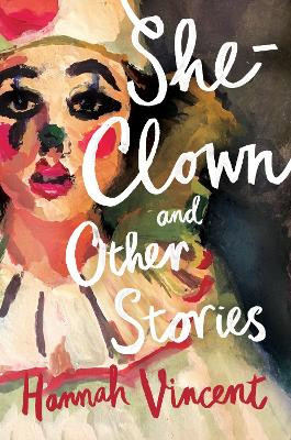 She-Clown, and other stories by Hannah Vincent 9781912408382