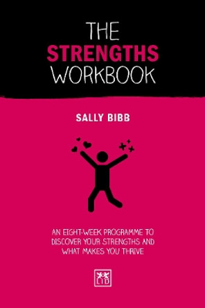The Strengths Workbook: An eight-week programme to discover your strengths and what makes you thrive by Sally Bibb 9781912555383