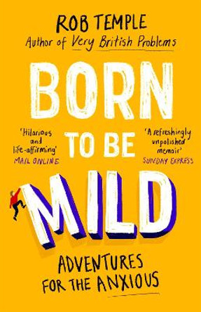 Born to be Mild: Adventures for the Anxious by Rob Temple