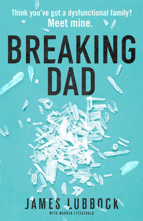 Breaking Dad: How my mild-mannered father became Britain's biggest meth dealer by James Lubbock 9781912624492