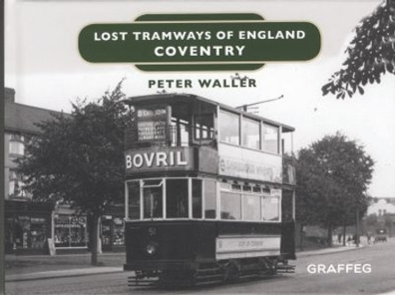 Lost Tramways of England: Coventry by Peter Waller 9781912654338