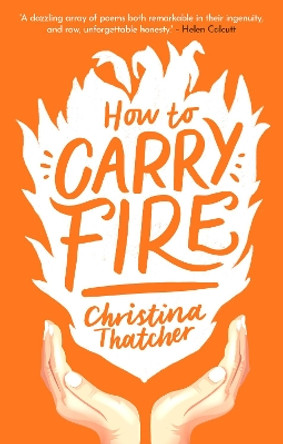 How to Carry Fire by Christina Thatcher 9781912681488
