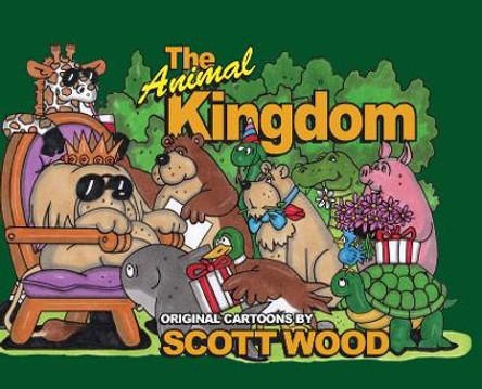 The Animal Kingdom: Original Cartoons by Scott Wood by Scott Wood 9781943492718