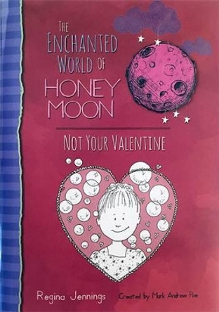 The Enchanted World Of Honey Moon Not Your Valentine by Regina Jennings 9781943785087
