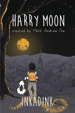 The Amazing Adventures Of Harry Moon Inkadink Graphic Novel by Mark Andrew Poe 9781943785100