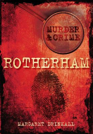 Rotherham Murder & Crime by Margaret Drinkall