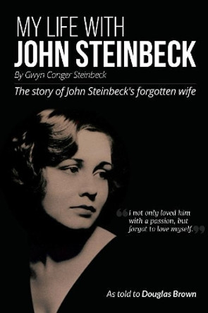 My My Life With John Steinbeck: The story of John Steinbeck's forgotten wife by Gwyn Steinbeck 9781999675202