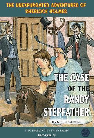 The Case of the Randy Stepfather by NP Sercombe 9781999696122
