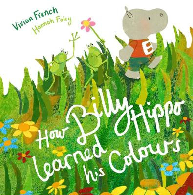 How Billy Hippo Learned His Colours by Vivian French 9781999955663
