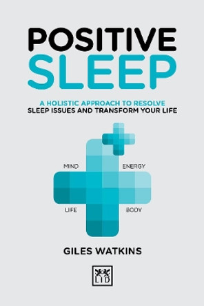 Positive Sleep: A holistic approach to resolve sleep issues and transform your life. by A. J. Watkins 9781912555277