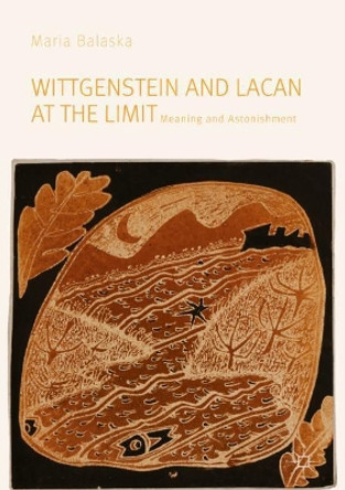 Wittgenstein and Lacan at the Limit: Meaning and Astonishment by Maria Balaska 9783030169381