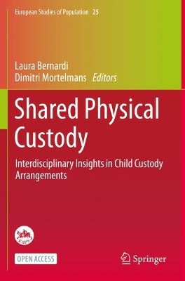 Shared Physical Custody: Interdisciplinary Insights in Child Custody Arrangements Laura Bernardi 9783030684815