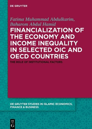 Financialization of the economy and income inequality in selected OIC and OECD countries: The role of institutional factors by Fatima Muhammad Abdulkarim 9783110597691