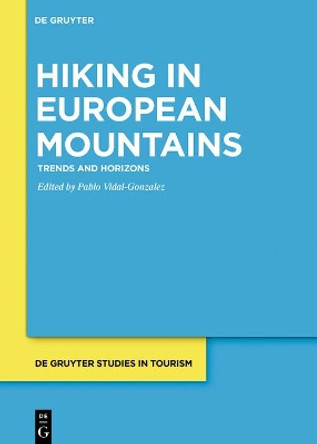 Hiking in European Mountains: Trends and Horizons by Pablo Vidal-Gonzalez 9783110660159