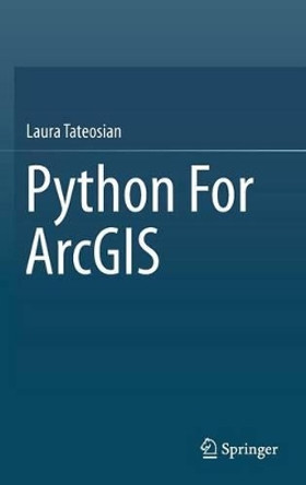 Python For ArcGIS by Laura Tateosian 9783319183978