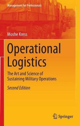 Operational Logistics: The Art and Science of Sustaining Military Operations by Moshe Kress 9783319226736