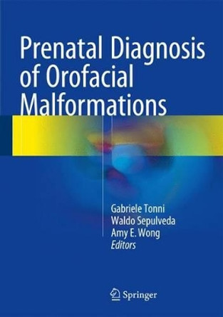 Prenatal Diagnosis of Orofacial Malformations by Gabriele Tonni 9783319325149