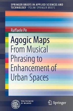 Agogic Maps: From Musical Phrasing to Enhancement of Urban Spaces by Raffaele Pe 9783319483047