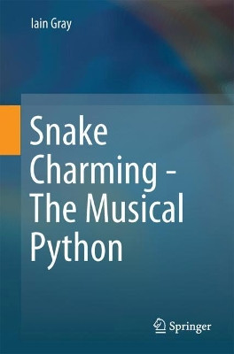 Snake Charming - The Musical Python by Iain Gray 9783319606590