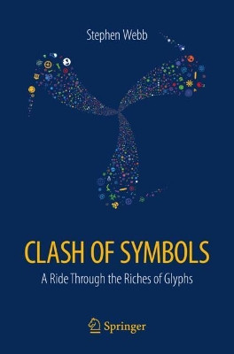 Clash of Symbols: A ride through the riches of glyphs Stephen Webb 9783319713496
