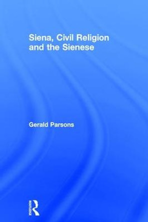 Siena, Civil Religion and the Sienese by Gerald Parsons