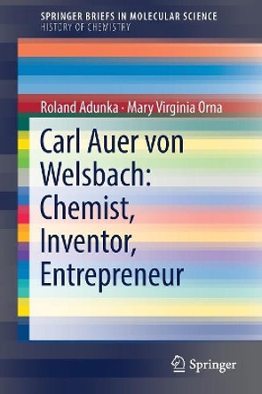 Carl Auer von Welsbach: Chemist, Inventor, Entrepreneur by Roland Adunka 9783319779041