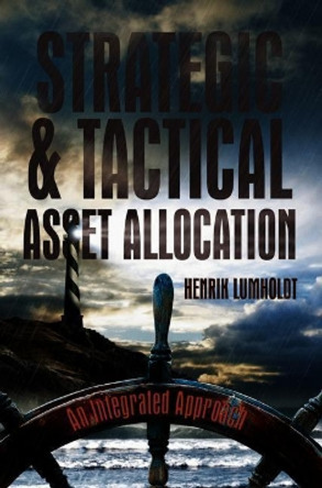 Strategic and Tactical Asset Allocation: An Integrated Approach by Henrik Lumholdt 9783319895536