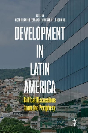 Development in Latin America: Critical Discussions from the Periphery by Victor Ramiro Fernandez 9783319921822