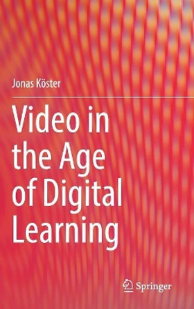 Video in the Age of Digital Learning by Jonas Koester 9783319939360