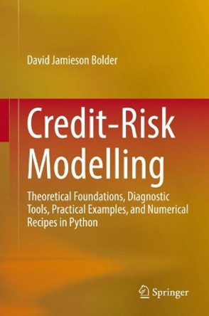 Credit-Risk Modelling: Theoretical Foundations, Diagnostic Tools, Practical Examples, and Numerical Recipes in Python by David Jamieson Bolder 9783319946870